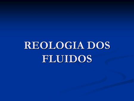 REOLOGIA DOS FLUIDOS.