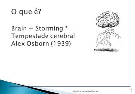 O que é? Brain + Storming * Tempestade cerebral Alex Osborn (1939)