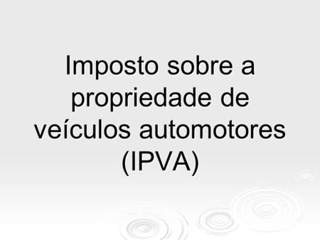 Imposto sobre a propriedade de veículos automotores (IPVA)
