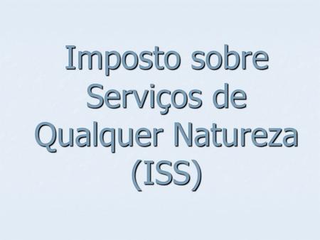Imposto sobre Serviços de Qualquer Natureza (ISS)
