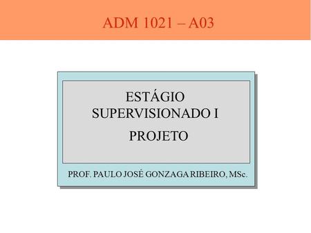 ADM 1021 – A03 ESTÁGIO SUPERVISIONADO I PROJETO