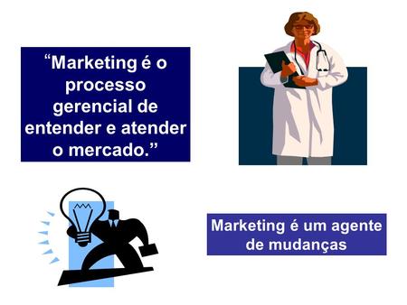 “Marketing é o processo gerencial de entender e atender o mercado.”