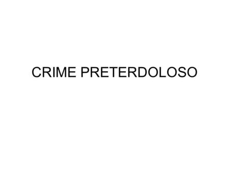 CRIME PRETERDOLOSO.