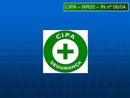 CIPA – NR05 – IN nº 06/04.
