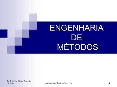 ENGENHARIA DE MÉTODOS Prof. Adolfo Sérgio Furtado da Silva