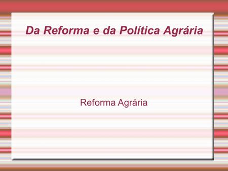 Da Reforma e da Política Agrária