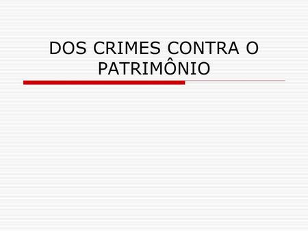 DOS CRIMES CONTRA O PATRIMÔNIO