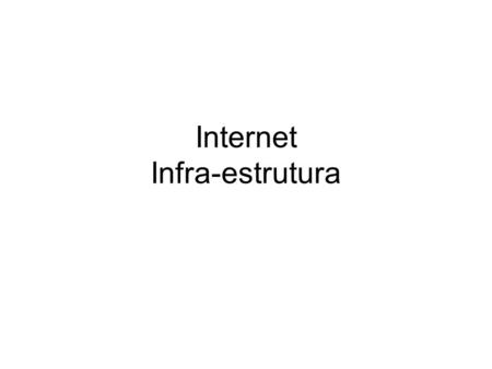 Internet Infra-estrutura