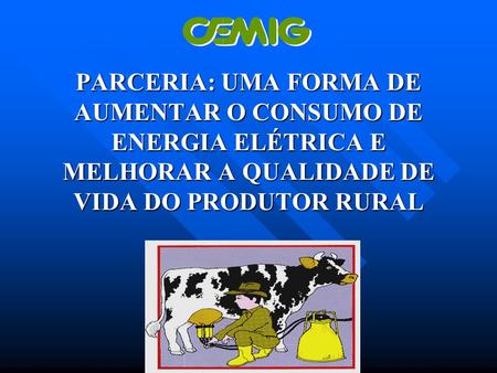 PARCERIA: UMA FORMA DE AUMENTAR O CONSUMO DE ENERGIA ELÉTRICA E MELHORAR A QUALIDADE DE VIDA DO PRODUTOR RURAL.