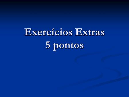 Exercícios Extras 5 pontos
