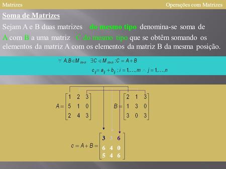 Sejam A e B duas matrizes do mesmo tipo denomina-se soma de
