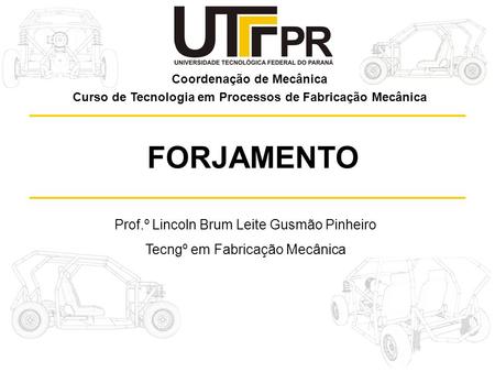 FORJAMENTO Prof.º Lincoln Brum Leite Gusmão Pinheiro