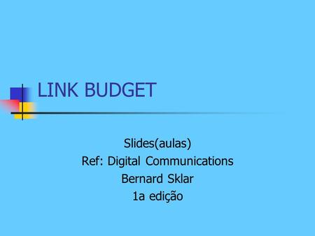 Slides(aulas) Ref: Digital Communications Bernard Sklar 1a edição