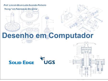 Desenho em Computador Prof. Lincoln Brum Leite Gusmão Pinheiro