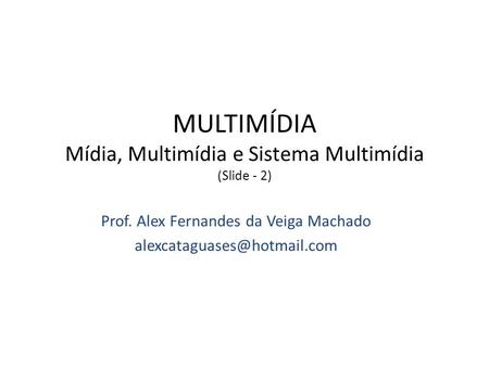 MULTIMÍDIA Mídia, Multimídia e Sistema Multimídia (Slide - 2)