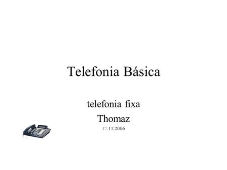 Telefonia Básica telefonia fixa Thomaz 17.11.2006.