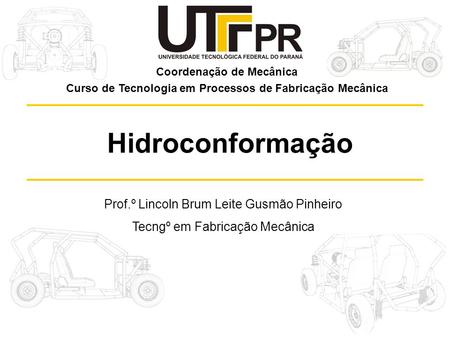 Hidroconformação Prof.º Lincoln Brum Leite Gusmão Pinheiro