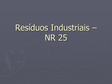 Resíduos Industriais – NR 25