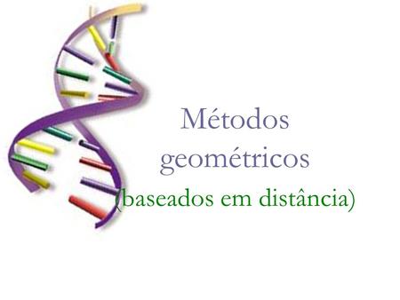 Métodos geométricos (baseados em distância)