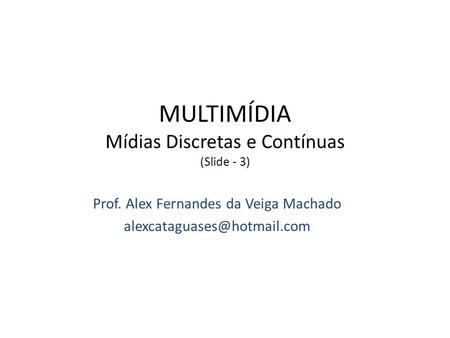 MULTIMÍDIA Mídias Discretas e Contínuas (Slide - 3)