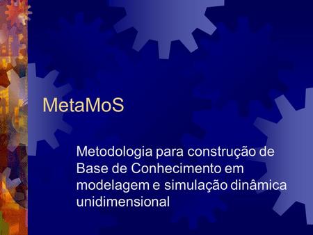 MetaMoS Metodologia para construção de Base de Conhecimento em modelagem e simulação dinâmica unidimensional.