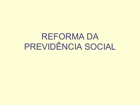 REFORMA DA PREVIDÊNCIA SOCIAL. PRINCIPAIS ASPECTOS DA REFORMA DA PREVIDÊNCIA OCORRIDA EM 98 EC 20/98.