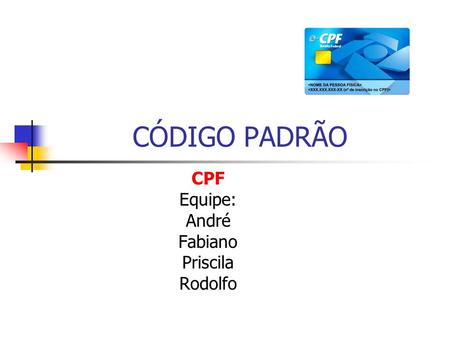 CPF Equipe: André Fabiano Priscila Rodolfo