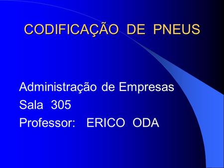 CODIFICAÇÃO DE PNEUS Administração de Empresas Sala 305