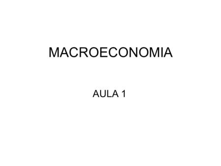 MACROECONOMIA AULA 1.