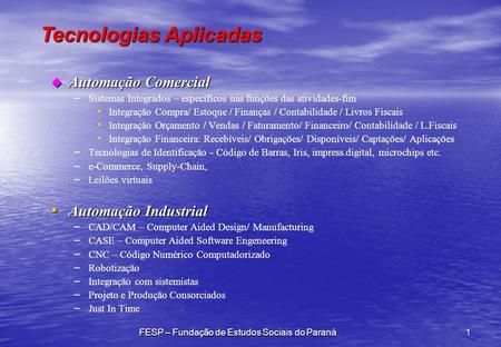 Tecnologias Aplicadas FESP – Fundação de Estudos Sociais do Paraná1 u Automação Comercial – – Sistemas Integrados – específicos nas funções das atividades-fim.