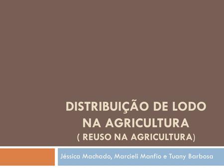 DISTRIBUIÇÃO DE LODO NA AGRICULTURA ( REUSO NA AGRICULTURA)