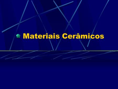 Materiais Cerâmicos. Cerâmicos são materiais inorgânicos, não-metálicos, os quais consistem de elementos metálicos (Al, Mg, Cr,...) e não-metálicos (O,
