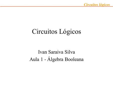 Ivan Saraiva Silva Aula 1 - Álgebra Booleana