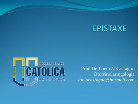 EPISTAXE Prof. Dr. Lucio A. Castagno Otorrinolaringologia