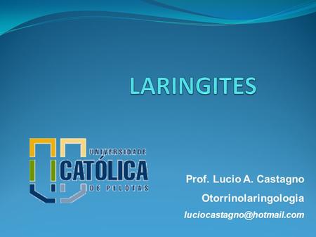 LARINGITES Prof. Lucio A. Castagno Otorrinolaringologia