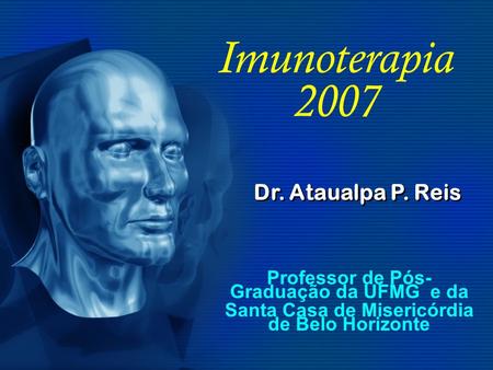 Imunoterapia 2007 Dr. Ataualpa P. Reis