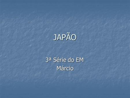 JAPÃO 3ª Série do EM Márcio.