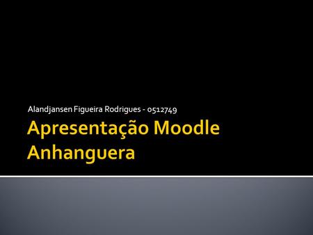 Alandjansen Figueira Rodrigues - 0512749. O LMS são programas feitos para e-learning. O Moodle é um LMS, bem completo e funcional.