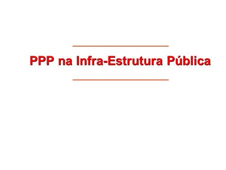 PPP na Infra-Estrutura Pública