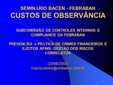 SEMINÁRIO BACEN - FEBRABAN CUSTOS DE OBSERVÂNCIA SUBCOMISSÃO DE CONTROLES INTERNOS E COMPLIANCE DA FEBRABAN PREVENÇÃO À PRÁTICA DE CRIMES FINANCEIROS.