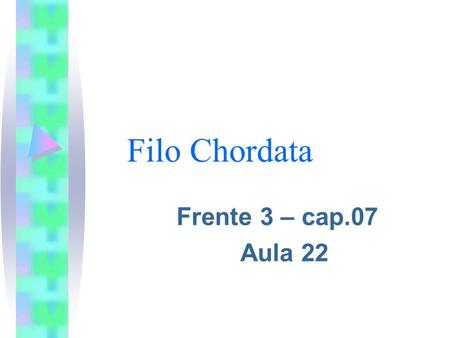 Filo Chordata Frente 3 – cap.07 Aula 22.