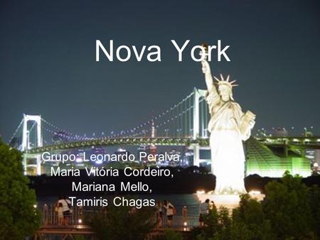 Nova York Grupo: Leonardo Peralva, Maria Vitória Cordeiro,