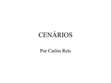 CENÁRIOS Por Carlos Reis.