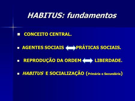 HABITUS: fundamentos CONCEITO CENTRAL.