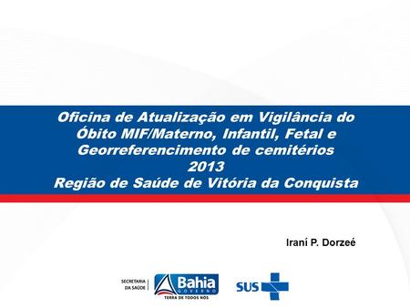 Oficina de Atualização em Vigilância do Óbito MIF/Materno, Infantil, Fetal e Georreferencimento de cemitérios 2013 Região de Saúde de Vitória da Conquista.
