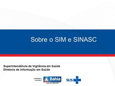 Sobre o SIM e SINASC Superintendência de Vigilância em Saúde