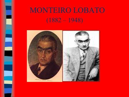 MONTEIRO LOBATO (1882 – 1948).