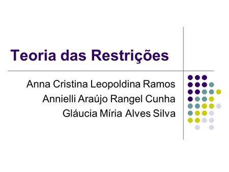 Teoria das Restrições Anna Cristina Leopoldina Ramos