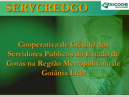SERVCREDGO Cooperativa de Crédito dos Servidores Públicos do Estado de Goiás na Região Metropolitana de Goiânia Ltda.