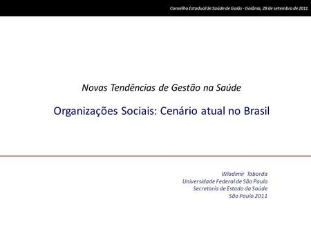 Wladimir Taborda Universidade Federal de São Paulo Secretaria de Estado da Saúde São Paulo 2011 Novas Tendências de Gestão na Saúde Organizações Sociais: